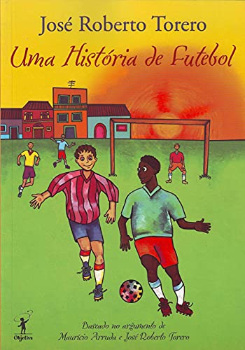 Uma história de futebol - José Roberto Torero - Grupo Companhia das Letras