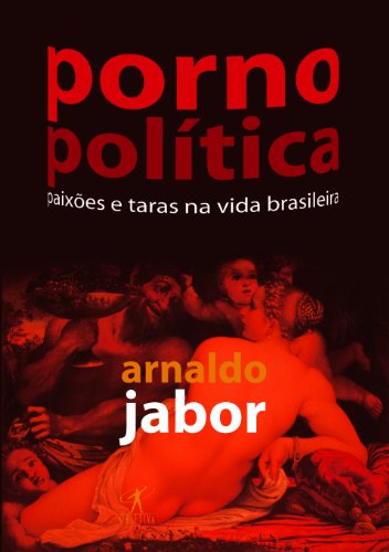 Imagen de archivo de PORNO POLITICA - PAIXOES E TARAS NA VIDA BRASLEIRA - PORTUGUES BRASIL a la venta por GF Books, Inc.
