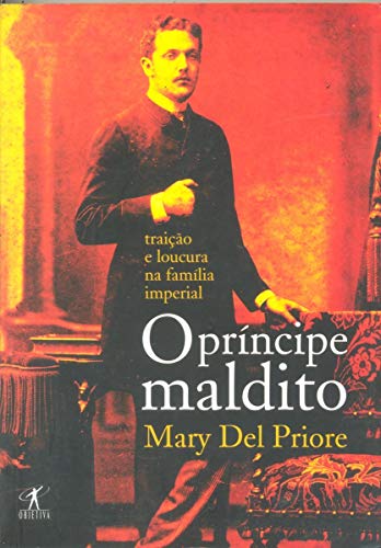 Stock image for O Principe Maldito: Traicao E Loucura Na Familia Imperial for sale by West With The Night