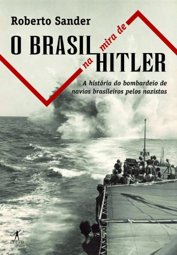 Stock image for O Brasil Na Mira de Hitler: A Historia Do Afundamento de Navios Brasileiros Pelos Nazistas (Portuguese Edition) for sale by HPB-Diamond