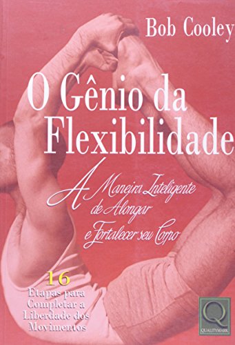 Imagen de archivo de livro o gnio da flexibilidade a maneira inteligente de alongar e fortalecer seu corpo bob a la venta por LibreriaElcosteo