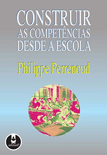 Stock image for livro construir as competncias desde a escola philippe perrenoud for sale by LibreriaElcosteo