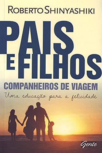 9788573127867: Pais E Filhos. Companheiros De Viagem. Uma Educao Para A Felicidade (Em Portuguese do Brasil)