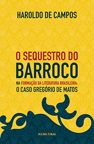 Beispielbild fr O sequestro do barroco na formao da literatura brasileira: o caso Gregrio de Matos -Language: portuguese zum Verkauf von GreatBookPrices
