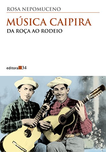Imagen de archivo de Mu sica caipira: Da roc a ao rodeio (Colec a~o Todos os cantos) (Portuguese Edition) a la venta por EKER BOOKS