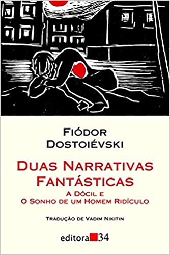 Duas Narrativas Fantásticas. A Dócil e O Sonho de um Homem Ridículo