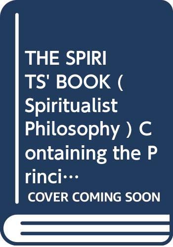 Stock image for THE SPIRITS' BOOK ( Spiritualist Philosophy ) Containing the Principles of Spiritist Doctrine on the Immortality of the Soul: The Nature of Spirits and Their Relations with Men; The Moral Law: The Present Life, the Future Life, and the Destiny. for sale by ThriftBooks-Dallas