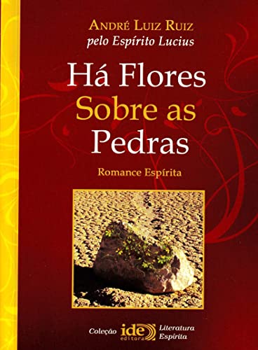 9788573415759: Ha Flores Sobre As Pedras - Coleo Literatura Esprita (Em Portuguese do Brasil)