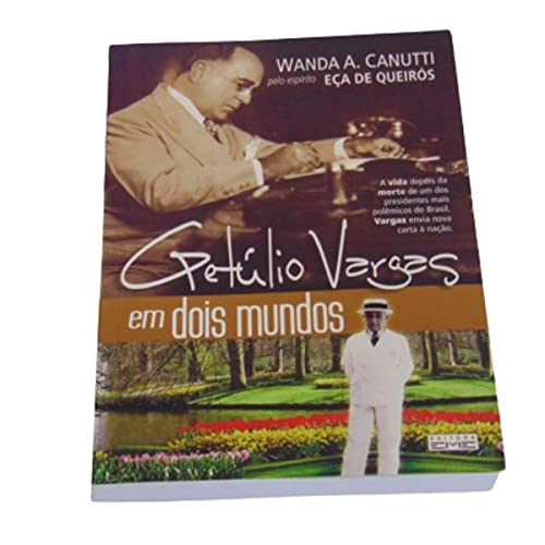 Getúlio Vargas em dois mundos (pelo espírito de Eça de Queiroz) - Wanda A. Canutti