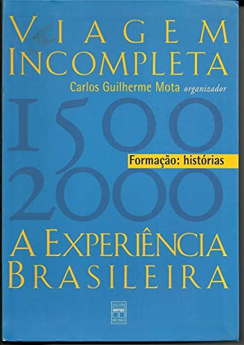 9788573591101: Viagem Incompleta Experiencia Brasileira. 1500-2000. Historias - Volume 1 (Em Portuguese do Brasil)
