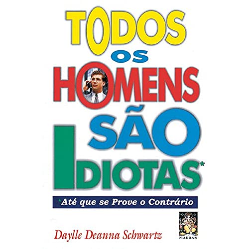 Stock image for Todos os Homens so Idiotas: um Guia para a Mulher Compreender o Homem for sale by Luckymatrix