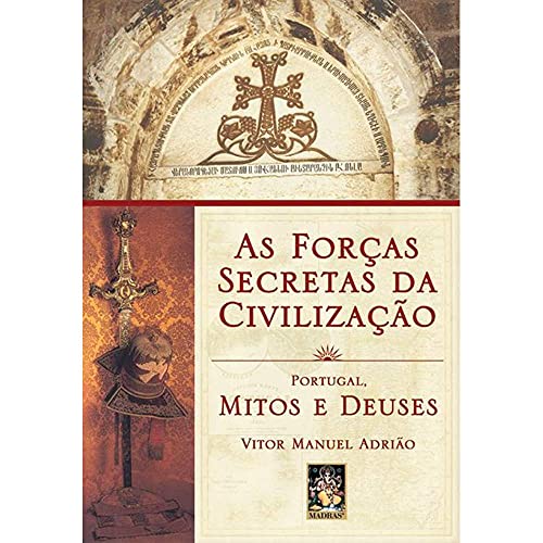 AS FORÇAS SECRETAS DA CIVILIZAÇÃO. PORTUGAL, MITOS E DEUSES