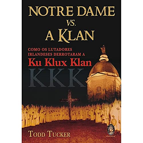 Stock image for Notre Dame vs. A Klan: Como os Lutadores Irlandeses Derrotaram a Ku Klux Klan for sale by Luckymatrix
