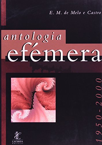 Antologia efémera : poemas 1950-2000. - Castro, Ernesto Manuel Geraldes de Melo e