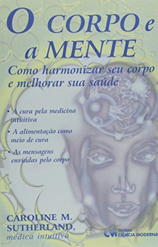 9788573932003: Corpo E A Mente, O - Como Harmonizar Seu Corpo E Melhorar Sua Saude (Em Portuguese do Brasil)