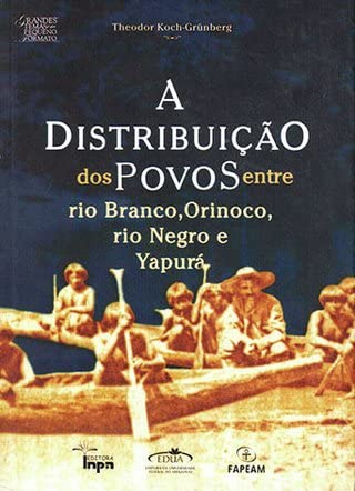 A distribuição dos povos ente rio Branco, Orinoco, rio Negro e Yapurá.-- ( Grandes temas em pequenos formatos ) - Koch-Grünberg, Theodor -