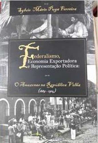 Imagen de archivo de Federalismo, economia exportadora e representao poltica : o Amazonas na Repblica Velha (1889-1914). a la venta por Ventara SA