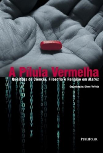 9788574025278: A Pilula Vermelha. Questes De Ciencia, Filosofia E Religio Em Matrix (Em Portuguese do Brasil)