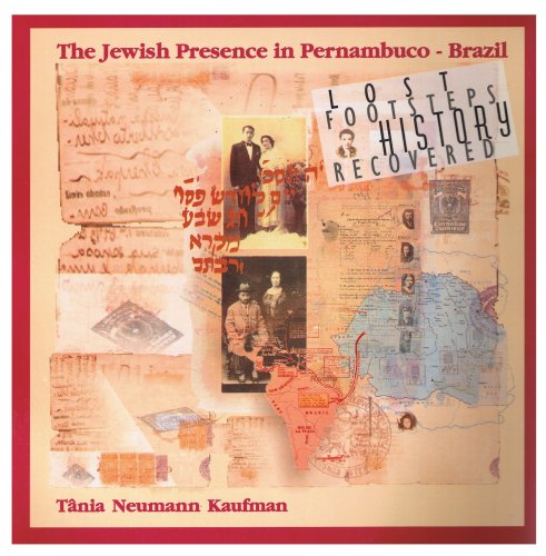 Lost Footsteps History Recovered : The Jewish Presence in Pernambuco - Brazil