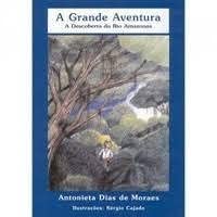 Imagen de archivo de a grande aventura a descoberta do rio antonieta dias de Ed. 1998 a la venta por LibreriaElcosteo