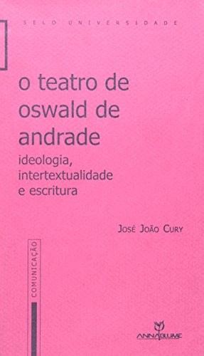 9788574193816: O Teatro de Oswald de Andrade: Ideologia, Intertextualidade E Escritura