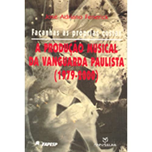 Imagen de archivo de livro facanhas s proprias custas a produco musical da vanguarda paulista 1979 2000 jose ad a la venta por LibreriaElcosteo