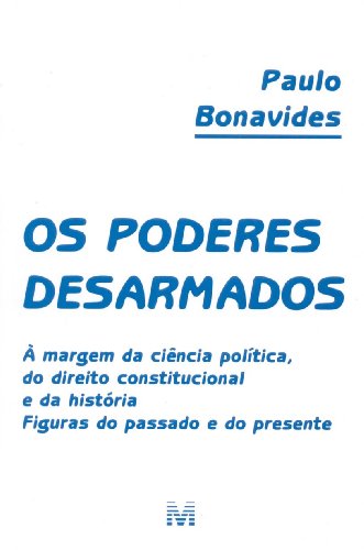 Stock image for Os poderes desarmados: A` margem da cie^ncia poli tica, do direito constitucional e da histo ria : figuras do passado e do presente (Portuguese Edition) for sale by dsmbooks