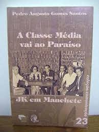 Stock image for A classe mdia vai ao paraso : JK em manchete. -- ( Comunicao ; 23 ) for sale by Ventara SA