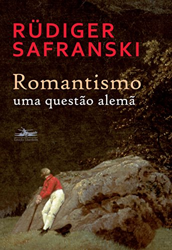 Romantismo Uma Questão Alemã (Em Portuguese do Brasil) - Rudiger Safranski