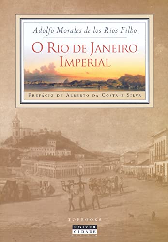 O Rio de Janeiro imperial. - Rios Filho, Adolfo Morales de los