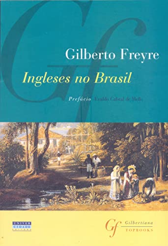 9788574750231: Ingleses no Brasil: Aspectos da influência britânica sobre a vida, a paisagem e a cultura do Brasil (Gilbertiana) (Portuguese Edition)