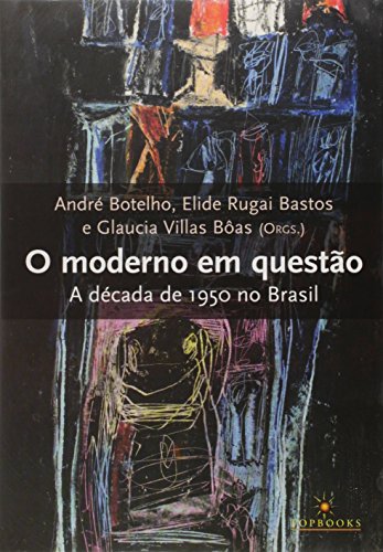Imagen de archivo de livro o moderno em questo a decada de 1950 no brasil andre botelho orgs 2008 a la venta por LibreriaElcosteo