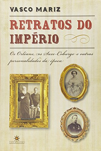 Beispielbild fr Retratos do Imprio: os Orlans, os Saxe-Caburgo e outras personalidades da epoca zum Verkauf von Livraria Ing