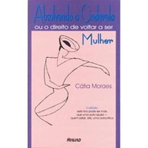 Stock image for Absolvendo a Cinderela ou o Direito de Voltar a Ser Mulher for sale by Decluttr