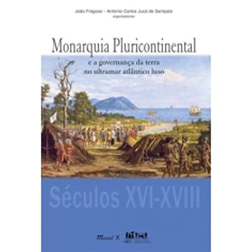 Monarquia Pluricontinental: E a Governanca da Terra no Ultramar Atlantico Luso - João Fragoso