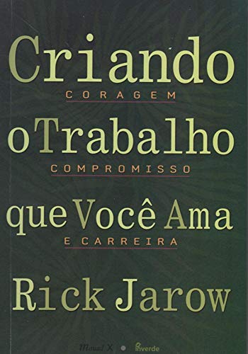 Stock image for livro criando o trabalho que voc ama coragem compromisso e carreira rick jarow 2014 for sale by LibreriaElcosteo