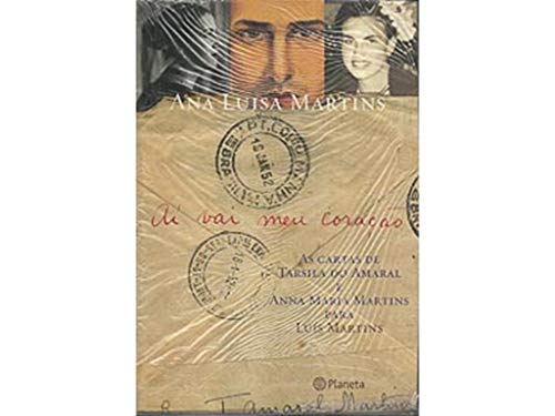 9788574796963: AI Vai Meu Coracao: As Cartas de Tarsila Do Amaral E Anna Maria Martins Para Luis Martins (Portuguese Edition)