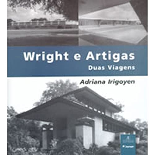 WRIGHT E ARTIGAS: DUAS VIAGENS - Irigoyen Adriana