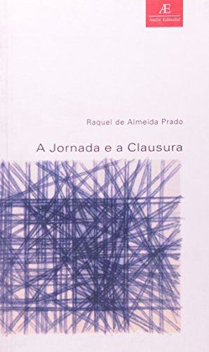 A Jornada e a Clausura. Figuras do individuo no romance filosofico - DE ALMEIDA PRADO (Raquel)