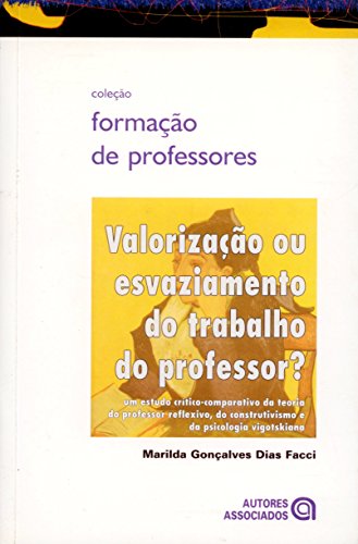 9788574961033: Valorizao ou Esvaziamento do Trabalho do Professor? Um Estudo Critico-Comparativo da Teoria do Professor Reflexivo, do Construtivismo e da Psicologia Vigotskiana