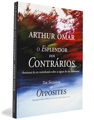 Arthur Omar O Esplendor Dos Conrarios Aventuras da cor caminhando sobre as aguas do rio Amazonas ...