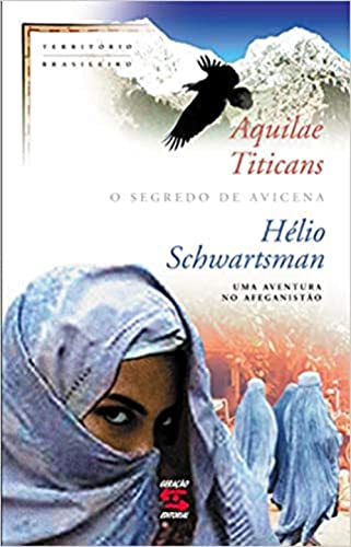 Aquilae Titicans. O segro de Avicena ; romance ; [uma aventura no afeganistão]. - Schwartsman, Hélio