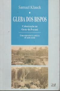 Imagen de archivo de Gleba dos Bispos : colonizao no Oeste do Paran : uma experincia catlica de ao social. a la venta por Ventara SA