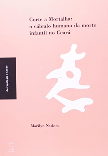 Stock image for _ livro corte a mortalha o calculo humano da morte infantil no ceara marilyn nations 2009 for sale by LibreriaElcosteo