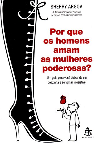 Imagen de archivo de Por Que Os Homens Amam As Mulheres Poderosas - Um Guia Para Voce Deixar De Ser Boazinha e se Tornar Irresistivel (Em Portugues do Brasil) a la venta por SecondSale