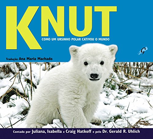 9788575551721: Knut. Como Um Ursinho Polar Cativou o Mundo