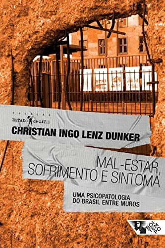Mal-estar, sofrimento e sintoma: uma psicopatologia do Brasil entre muros - Dunker, Christian Ingo Lenz