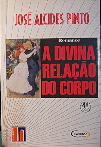 A divina relaÃ§Ã£o do corpo. - Pinto, JosÃ© Alcides