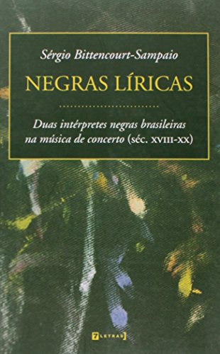 Imagen de archivo de Negras Liricas: Duas Interpretes Negras Brasileiras Na Musica de Concerto (SEC. XVIII-XX) (Portuguese Edition) a la venta por EKER BOOKS