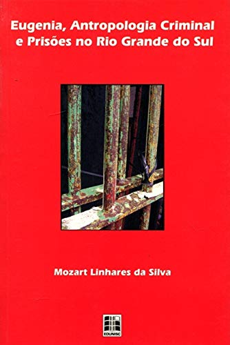 Imagen de archivo de mozart linhares da silva eugenia antropologia criminal e prisoes no rio grande do sul a la venta por LibreriaElcosteo